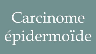 How to Pronounce Carcinome épidermoïde Squamous cell carcinoma Correctly in French [upl. by Marino]