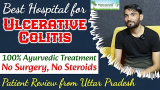 Best Hospital for Ulcerative Colitis Treatment  No Surgery Steroid 100 Ayurvedic Patient Review [upl. by Yenolem]