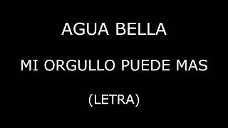 Agua Bella  Mi orgullo puede mas LetraLyrics [upl. by Adnohsed]