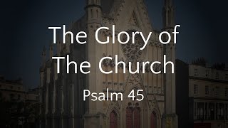 The Glory of the Church  Psalm 45 031124 AM [upl. by Hitoshi]