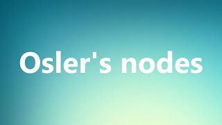 Oslers nodes  Medical Definition and Pronunciation [upl. by Kabob]