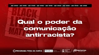 Fora da Curva  Qual é o poder da comunicação antirracista [upl. by Francyne]