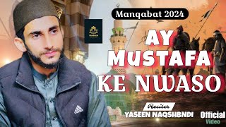 Manqabat 2024  Ay Mustafa Ke Nwaso  Yaseen Naqshbndi [upl. by Chapa306]