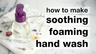 How to Make DIY Soothing Foaming Hand Wash [upl. by Rese]