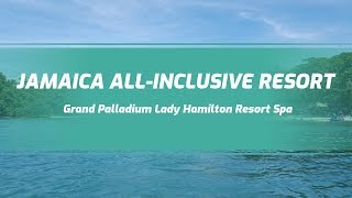 Jamaica All Inclusive Resort Experiences Grand Palladium Lady Hamilton Resort amp Spa [upl. by Gabriela368]