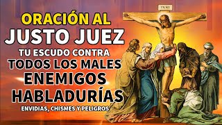 ORACIÓN AL JUSTO JUEZ TU ESCUDO CONTRA TODOS LOS MALES ENEMIGOS ENVIDIAS HABLADURÍAS Y PELIGROS [upl. by Sherline749]