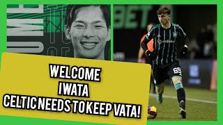 CELTIC SIGN TOMOKI IWATA J LEAGUE STAR  WE NEED TO KEEP ROCCO VATA  CELTIC TRANSFER TALK [upl. by Aivin]