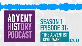 31  quotThe Adventist Civil War part 1quot  Adventist History Podcast [upl. by Noami]