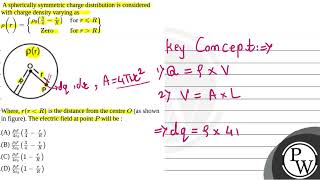 A spherically symmetric charge distribution is considered with charge density varying asampr [upl. by Gareth]