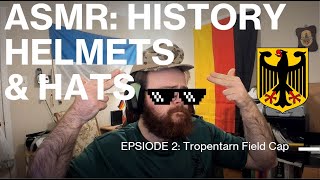 ASMR History Helmets and Hats Episode 2 Tropentarn Feild Cap [upl. by Kcired917]