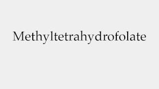 How to Pronounce Methyltetrahydrofolate [upl. by Weinreb]