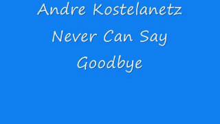 Andre Kostelanetz  Never Can Say Goodbye [upl. by Neelyaj]