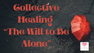 Collective Healing Will to be alone [upl. by Berget709]