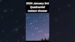 2024 January 3rd☄ Quadrantid Meteor Shower [upl. by Thirza]