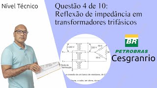 Transformadores Questão 04  PetrobrasCesgranrio  Reflexão de impedância em trafo trifásico [upl. by Ail331]