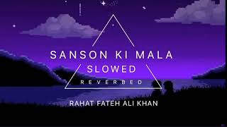 SANSON KI MALA SLOWED AND REVERBED  RAHAT FATEH ALI KHAN [upl. by Leva302]