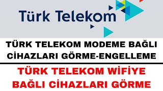 Türk Telekom WifiyeModeme Bağlı Cihazları Görme ve Engelleme [upl. by Uni361]