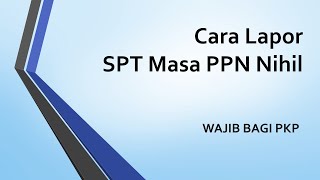 Cara Lapor SPT Masa PPN Nihil pada Web Efaktur [upl. by Lachman]