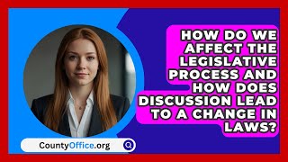 How Do We Affect The Legislative Process And How Does Discussion Lead To A Change In Laws [upl. by Sidonia]