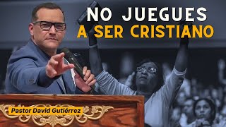 No juegues a ser Cristiano  Pastor David Gutierrez [upl. by Elianora399]