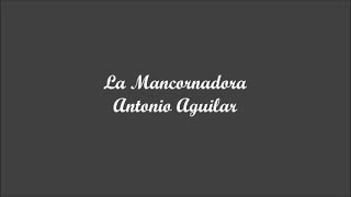 La Mancornadora The Unfaithful One  Antonio Aguilar Letra  Lyrics [upl. by Prem]