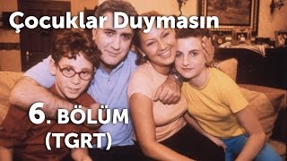 Çocuklar Duymasın 6 Bölüm TGRT [upl. by Anissa181]