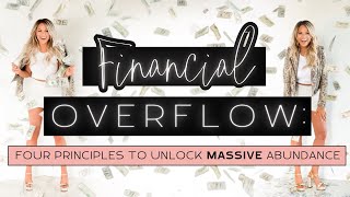 Financial OVERFLOW Four Principles to Unlock Massive Abundance [upl. by Cecilia]