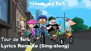 Phineas and Ferb  Tour de Ferb Lyrics Remake Singalong [upl. by Nnaitsirk6]