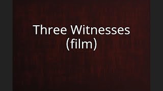 Three Witnesses film [upl. by Voltmer]