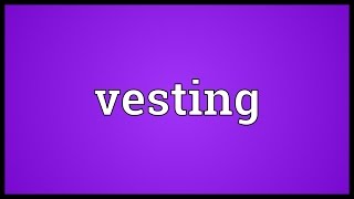 Vesting Meaning [upl. by Jacklin192]