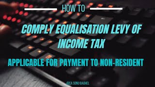 HOW TO COMPLY EQUALISATION LEVY OF INCOME TAX APPLICABLE FOR PAYMENT NONRESIDENT caa2z [upl. by Buford353]