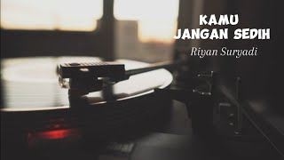 Riyan Suryadi  Kamu Jangan Sedih Video Lirik [upl. by Harcourt]