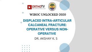 WIROC UNLOCKED 2020 Calcaneal Fractures  Surgery vs NonSurgery  Dr Akshay K S [upl. by Sidoney]