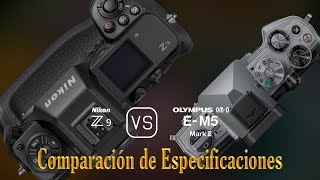 Nikon Z9 vs Olympus OMD EM5 Mark III Una Comparación de Especificaciones [upl. by Tobiah]