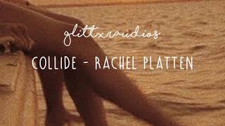 Collide  rachel platten edit audio [upl. by Ennirroc496]