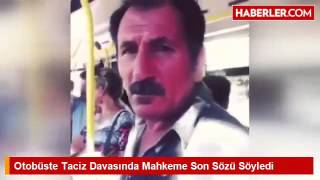 Otobüste Taciz Davasında Mahkeme Son Sözü Söyledi [upl. by Lusar]