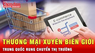 Thương mại điện tử xuyên biên giới Trung Quốc làm rung chuyển ngành Logistics  Tin tức 24h [upl. by Gerta33]