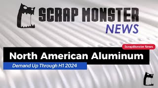 North American Aluminum Demand Soars by 52 in H1 2024  ScrapMonster News [upl. by Icrad476]