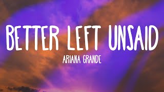 Ariana Grande  Better Left Unsaid [upl. by Otto466]