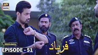 Faryaad Episode 51  Highlights  ARY Digital Drama [upl. by Alebasi]