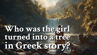 Who was the girl turned into a tree in Greek story Greek Mythology Story [upl. by Iturhs594]