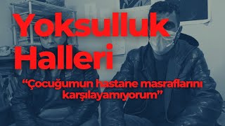 Yoksulluk Halleri 16 “Çocuğumun hastane masraflarını karşılayamıyorum” [upl. by Ivanah718]