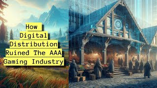 How Digital Distribution Ruined the AAA Industry [upl. by Hecklau]