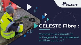 CELESTE Fibre  Comment se déroulent le tirage et le raccordement en fibre optique [upl. by Deppy987]