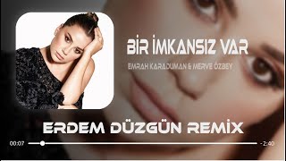 Emrah Karaduman amp Merve Özbey  Bir İmkansız Var  Erdem Düzgün Remix [upl. by Audwen]