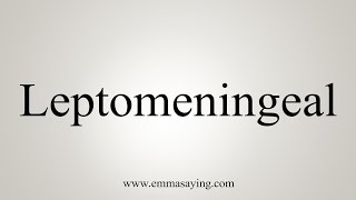 How To Say Leptomeningeal [upl. by Tellford]