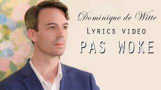 Dominique de Witte  PAS WOKE  Lyrics Vidéo  Single Officiel [upl. by Arne]