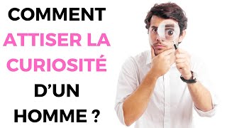 Comment Attiser La Curiosité dun Homme et Susciter Son Intérêt [upl. by Vita105]