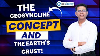 The Geosyncline Concept And The Earths Crust  UPSC Geography Optional  IAS Preparation  Edukemy [upl. by Fernandez498]