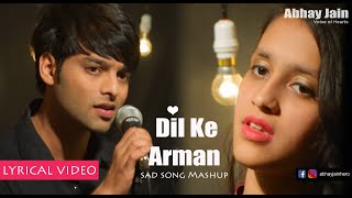 Dil ke Arman Lyrical Video  Abhay jain  Latest Sad Song Mashup [upl. by Ingalls]